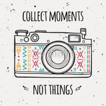 Vector illustration with retro photo camera and typography phrase "Collect moments not things".
