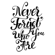 Naklejki Never Forget Who You Are. Design element for greeting card, post