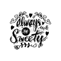 Fototapety Always be sweety. Hand lettering calligraphy.
