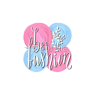 Be fashion. Handwritten quote on painting background. Vector hand lettering in trendy colors