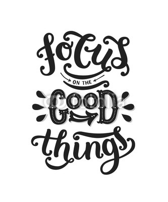 Focus on the good things