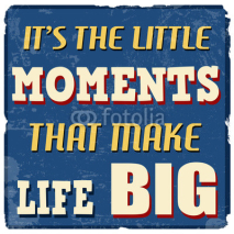 Obrazy i plakaty It's the little moments that make life big poster