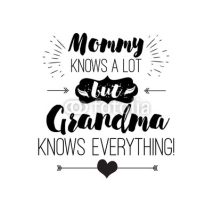 Fototapety Vector quote - mommy knows a lot. But grandma everything. Grandparents gift. ideal for printing on t-shirts, cups and other gifts