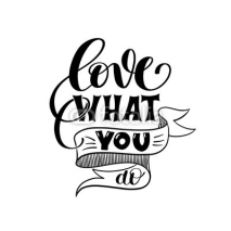 Fototapety love what you do handwritten calligraphy lettering quote