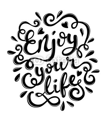 Enjoy your life