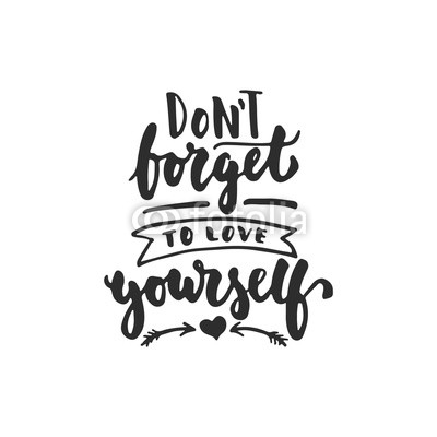 Don't forget to love yourself - hand drawn lettering phrase isolated on the white background. Fun brush ink inscription for photo overlays, greeting card or t-shirt print, poster design.