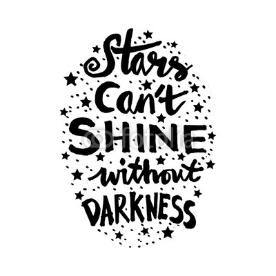 Stars cant shine without darkness. Hand lettering calligraphy. Quote.