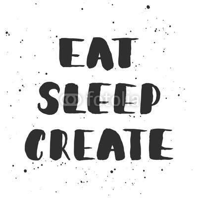 Vector card with hand drawn unique typography design element for greeting cards, decoration, prints and posters. Eat, sleep, create. Handwritten lettering, modern ink calligraphy.