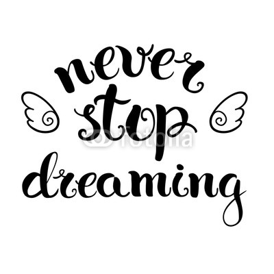 Never stop dreaming